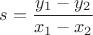 $$s=\frac{y_1-y_2}{x_1-x_2}$$