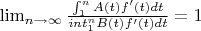 $\lim_{n \to \infty} {\frac {\int_1^n {A(t)f'(t)dt}}{int_1^n {B(t)f'(t)dt}}=1$