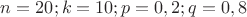 $n = 20; k = 10; p = 0,2; q = 0,8$