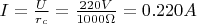 $I = \frac {U} {r_c} = \frac {220 V} {1000 \Omega} = 0.220 A$