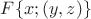 $F\{x;(y,z)\}$
