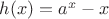 $h(x)=a^x-x$