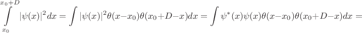 $$\int\limits_{x_0}^{x_0+D}|\psi(x)|^2dx = \int|\psi(x)|^2 \theta(x - x_0)\theta(x_0+D - x)dx = \int\psi^*(x) \psi(x) \theta(x - x_0)\theta(x_0+D - x)dx =$$
