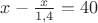 $x-\frac{x}{1,4}=40$