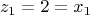 \[z_1  = 2 = x_1 \]