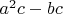 $a^2 c - b c$