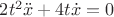$2 t^{2} \ddot{x} + 4t\dot{x} = 0$