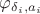 $\varphi_{\delta_i, a_i}$
