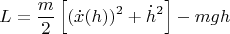 $$
L = \frac{m}{2}\left[ (\dot{x}(h))^2 + \dot{h}^2 \right] - mgh
$$
