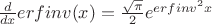 $\frac d {dx} erfinv(x)=\frac{\sqrt\pi} 2 e^{erfinv^2 x}$ $\frac d {dx} erfinv(x)=\frac{\sqrt\pi} 2 e^{erfinv^2 x}$