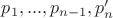 $p_1,...,p_{n-1},p'_n$