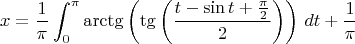 $$x=\frac1\pi \int_0^{\pi } \arctg \left(\tg \left(\frac{t-\sin t+\frac{\pi }{2}}2\right)\right) \, dt+\frac{1}{\pi }$$