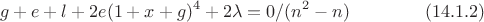 $$g+e+l+2e(1+x+g)^4+2\lambda=0/(n^2-n)\eqno (14.1.2)$$ $$g+e+l+2e(1+x+g)^4+2\lambda=0/(n^2-n)\eqno (14.1.2)$$