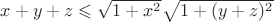 $x + y + z\leqslant\sqrt{1+x^2}\sqrt{1+(y+z)^2}$