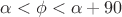 $\alpha<\phi<\alpha+90$