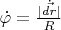 $\dot{\varphi}=\frac{|\dot{\vec{dr}}|}{R}$