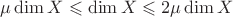 $\mu\dim X\leqslant\dim X\leqslant 2\mu\dim X$