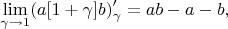 $$ \lim_{\gamma\to1} (a[1+\gamma]b)'_\gamma = ab-a-b,$$