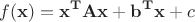 $$ f(\mathbf x) =  {\displaystyle \mathbf {x^{T}Ax} +\mathbf {b^{T}x} +c}$$