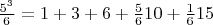 $ \frac{5^3}6=1+3+6+\frac{5}6{10}+\frac{1}6{15}         $
