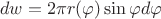$$dw=2\pi r(\varphi )\sin \varphi d\varphi$$