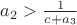 $a_2>\frac{1}{c+a_3}$