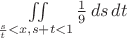 $\iint\limits_{\frac{s}{t} < x, s+t <1} \frac19 \,ds\,dt$