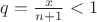 $q = \frac{x}{n+1} < 1 $