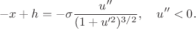 $$-x+h=-\sigma\frac{u''}{(1+u'^2)^{3/2}},\quad u''<0.$$