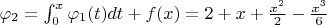 $\varphi_2=\int_{0}^x \varphi_1(t)dt+f(x)=2+x+\frac{x^2}{2}-\frac{x^3}{6}$