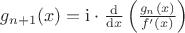 $g_{n+1}(x)=\mathrm i\cdot\frac{\mathrm d}{\mathrm dx}\left(\frac{g_n(x)}{f'(x)}\right)$ $g_{n+1}(x)=\mathrm i\cdot\frac{\mathrm d}{\mathrm dx}\left(\frac{g_n(x)}{f'(x)}\right)$