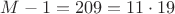 $M-1 = 209=11 \cdot 19$