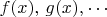$f(x),\, g(x), \cdots$