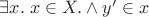 $\exists x. \; x \in X. \wedge y' \in x$