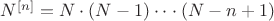 $N^{[n]}=N\cdot(N-1)\cdot\cdot\cdot(N-n+1)$