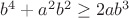 $b^4+a^2b^2 \ge 2ab^3$