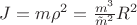 $J = m \rho^2 = \frac{m^3}{\tilde m^2} R^2$
