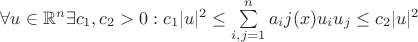 $\forall u\in \mathbb R^n \exists c_1,c_2>0:c_1|u|^2\leq \sum\limits _{i,j=1}^n a_ij(x)u_iu_j\leq c_2|u|^2$