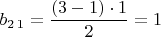 $b_{2\,1}=\dfrac{(3-1)\cdot1}{2}=1$