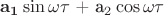 $\mathbf{a_1}\sin\omega\tau$ + \mathbf{a_2}\cos\omega\tau$