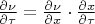 $\frac{\partial\nu}{\partial \tau}=\frac{\partial\nu}{\partial x}\cdot\frac{\partial x}{\partial \tau}$