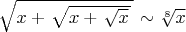 $\left.\sqrt{x+\left.\sqrt{x+\left.\sqrt{x}\right.}\right.}\right.}\right.}\sim \sqrt[8]{x}$