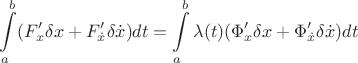 $$
\int\limits_a^b(F'_x\delta x+F'_{\dot x} \delta{\dot x})dt=\int\limits_a^b\lambda (t)(\Phi'_x\delta x+\Phi'_{\dot x}\delta\dot x)dt
$$