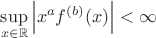 $\sup\limits_{x\in \mathbb{R}} \Big|x^a f^{(b)}(x) \Big|<\infty$