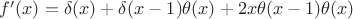 $f'(x) = \delta(x) + \delta(x-1) \theta(x) + 2 x \theta(x-1) \theta(x)$ $f'(x) = \delta(x) + \delta(x-1) \theta(x) + 2 x \theta(x-1) \theta(x)$