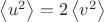 $\[\left\langle {{u^2}} \right\rangle  = 2\left\langle {{v^2}} \right\rangle \]$