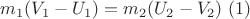 $m_1(V_1-U_1)=m_2(U_2-V_2)\,\,(1)$
