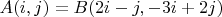 $A(i,j) = B(2i-j, -3i+2j)$