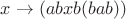 $x\to (abxb(bab))$