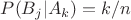 $P(B_j|A_k) = k/n$